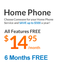 Choose Comwave for your Home Phone Service and SAVE up to $500 a year! Get All Features FREE for only $14.95 per month! Plus, Get 6 Months FREE!